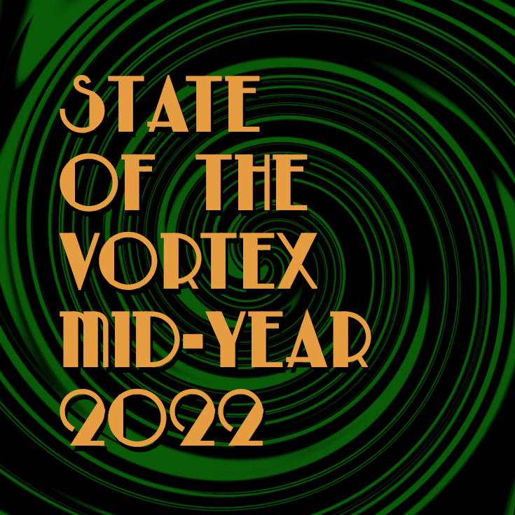 State of the Vortex: Mid-year 2022